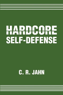 Book cover of Hardcore Self-Defense by Jahn, C. R.