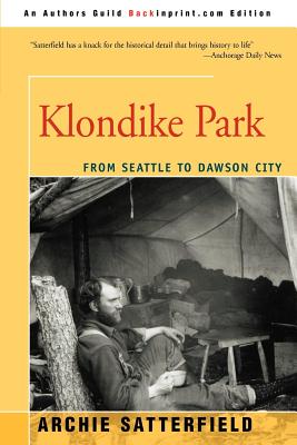 Book cover of Klondike Park: From Seattle to Dawson City by Satterfield, Archie