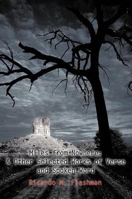 Book cover of Miles from Nowhere: & Other Selected Works of Verse and Spoken Word by Fleshman, Ricardo M.