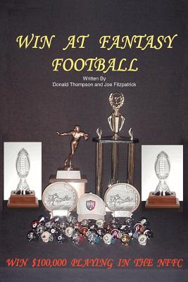 Book cover of Win At Fantasy Football: Win $100,000 Playing In The NFFC by Thompson, Donald