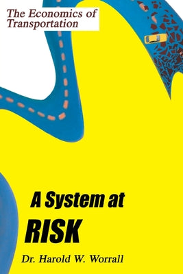 A System at Risk: The Economics of Transportation by Harold W. Worrall book cover