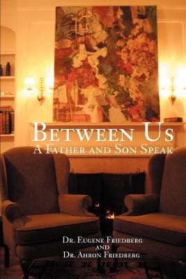 Book cover of Between Us: A Father and Son Speak by Friedberg, Ahron