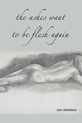 Book cover of The Ashes Want to Be Flesh Again by Cofrancesco, Joan
