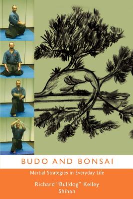 Book cover of Budo and Bonsai: Martial Strategies in Everyday Life by Kelly Shihan, Richard Bulldog