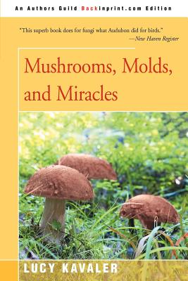 Book cover of Mushrooms, Molds, and Miracles by Kavaler, Lucy