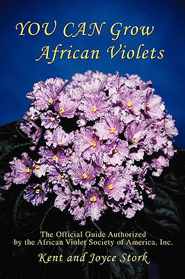 Book cover of You Can Grow African Violets: The Official Guide Authorized by the African Violet Society of America, Inc. by Stork, Joyce
