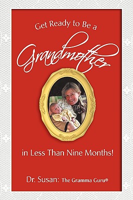 Book cover of Get Ready to Be a Grandmother: in Less Than Nine Months! by Dr Susan