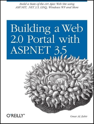 Book cover of Building a Web 2.0 Portal with ASP.NET 3.5: Learn How to Build a State-Of-The-Art Ajax Start Page Using Asp.Net, .Net 3.5, Linq, Windows Wf, and More by Zabir, Omar Al