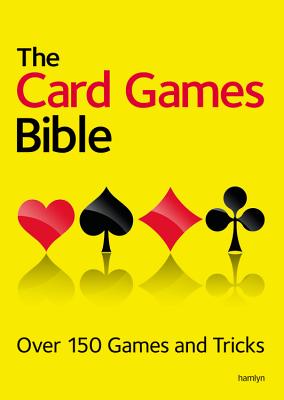 Book cover of The Card Games Bible: Over 150 Games and Tricks by Hamlyn