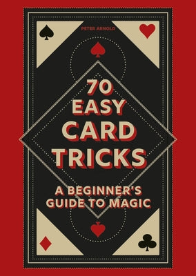 Book cover of 70 Easy Card Tricks: A Beginner's Guide to Magic by Arnold, Peter