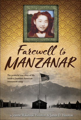 Book cover of Farewell to Manzanar: A True Story of Japanese American Experience During and After the World War II Internment by Houston, Jeanne Wakatsuki