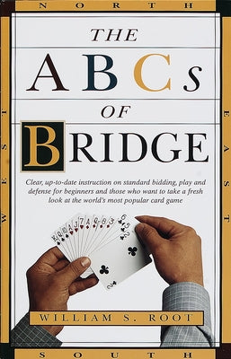 Book cover of The ABCs of Bridge: Clear, Up-to-Date Instruction on Standard Bidding, Play and Defense for Beginners and Those Who Want to Take a Fresh Look at the W by Root, William S.