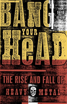Book cover of Bang Your Head: The Rise and Fall of Heavy Metal by Konow, David