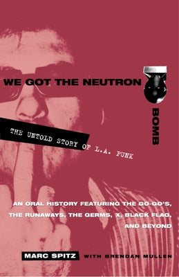 Book cover of We Got the Neutron Bomb: The Untold Story of L.A. Punk by Spitz, Marc