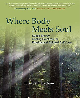 Book cover of Where Body Meets Soul: Subtle Energy Healing Practices for Physical and Spiritual Self-Care by Frediani, Elizabeth