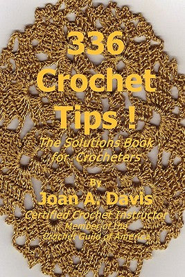 Book cover of 336 Crochet Tips ! The Solutions Book for Crocheters by Davis, Joan A.