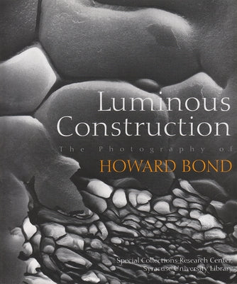 Book cover of Luminous Construction: The Photography of Howard Bond by Hinton, Mary