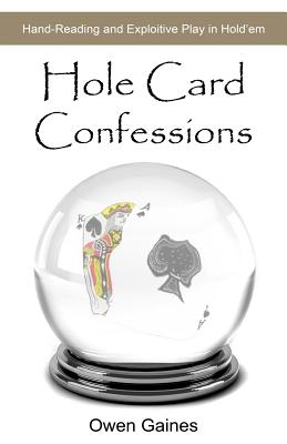 Book cover of Hole Card Confessions: Hand-Reading and Exploitive Play in Hold'em by Gaines, Owen
