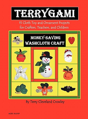 Book cover of TerryGami, 15 Cloth Toy and Ornament Projects for Crafters, Teachers and Children by Crowley, Terry Cleveland
