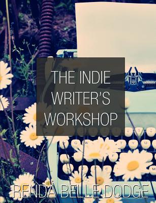 Book cover of The Indie Writer's Workshop by Dodge, Renda