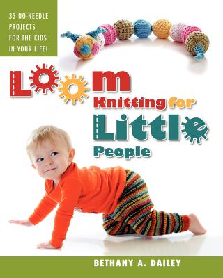 Book cover of Loom Knitting for Little People: Filled with over 30 fun & engaging no-needle projects to knit for the kids in your life! by Flores, Christina A.