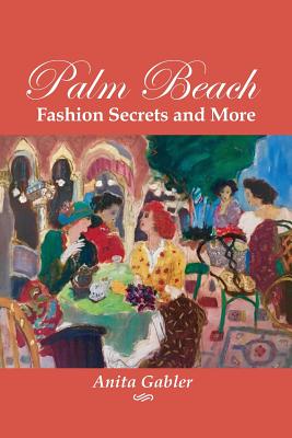 Book cover of Palm Beach Fashion Secrets and More by Gabler, Anita