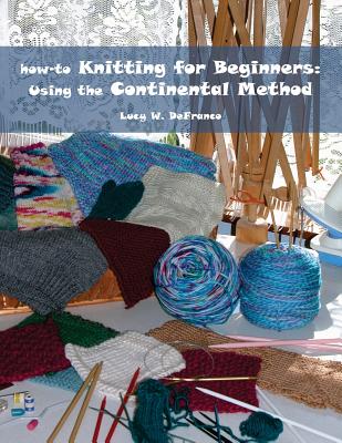 Book cover of how-to Knitting for Beginners: Using the Continental Method by Welsh, James