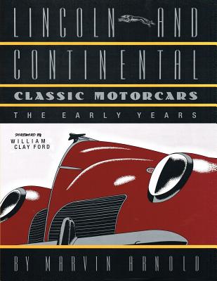 Book cover of LINCOLN AND CONTINENTAL Classic Motorcars: The Early Years by Arnold, Marvin