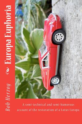 Book cover of Europa Euphoria: The semi-technical and semi-humorous account of the restoration of a Lotus Europa. by Herzog, Bob