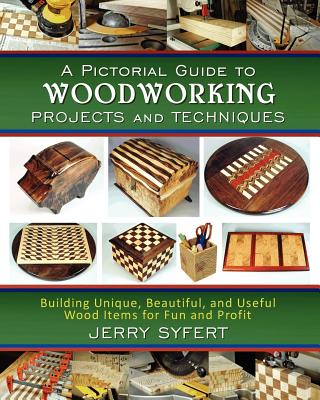Book cover of A Pictorial Guide To WOODWORKING PROJECTS and TECHNIQUES by Syfert, Jerry