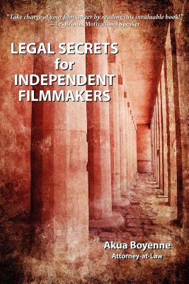 Legal Secrets For Independent Filmmakers by Akua Boyenne book cover