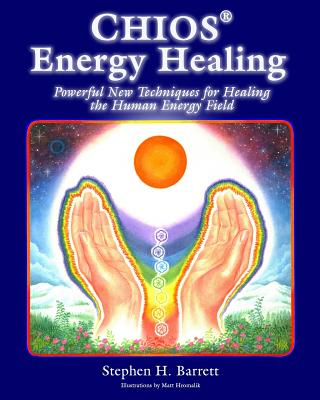 Book cover of Chios Energy Healing: Powerful New Techniques for Healing the Human Energy Field by Hromalik, Matt