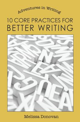 Book cover of 10 Core Practices for Better Writing by Donovan, Melissa
