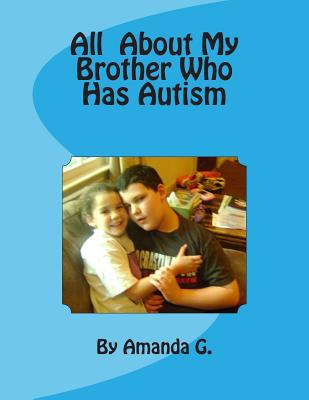 Book cover of All About My Brother Who Has Autism by G, Gary