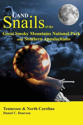 Land Snails of the Great Smoky Mountains and the Southern Appalachians by Daniel C. Dourson book cover