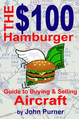 Book cover of The $100 Hamburger Guide to Buying and Selling Aircraft by Purner, John F.