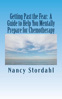 Getting Past the Fear: A Guide to Help You Mentally Prepare for Chemotherapy by Nancy Stordahl book cover