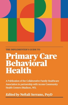 The Implementer's Guide To Primary Care Behavioral Health by Neftali Serrano book cover