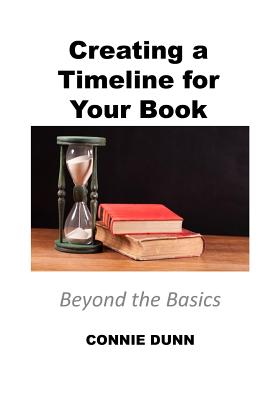 Book cover of Creating a Timeline for Your Book: Beyond the Basics by Dunn, Connie