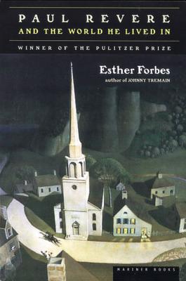 Paul Revere and the World He Lived in: Winner of the Pulitzer Prize by Esther Hoskins Forbes book cover