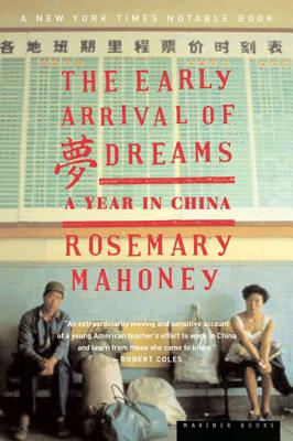Book cover of The Early Arrival of Dreams: A Year in China by Mahoney, Rosemary
