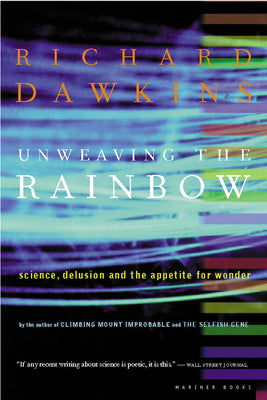 Book cover of Unweaving the Rainbow: Science, Delusion and the Appetite for Wonder by Dawkins, Richard