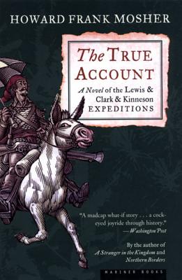 Book cover of The True Account: A Novel of the Lewis & Clark & Kinneson Expeditions by Mosher, Howard Frank