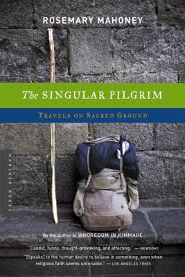 Book cover of The Singular Pilgrim: Travels on Sacred Ground by Mahoney, Rosemary