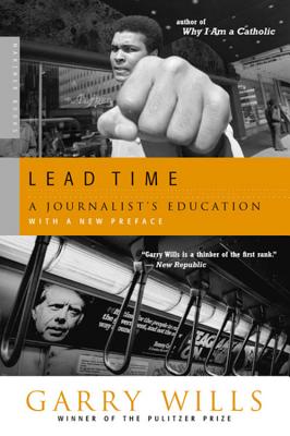 Book cover of Lead Time: A Journalist's Education by Wills, Garry