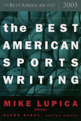Book cover of The Best American Sports Writing 2005 by Lupica, Mike