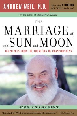 Book cover of The Marriage of the Sun and Moon: Dispatches from the Frontiers of Consciousness by Weil, Andrew