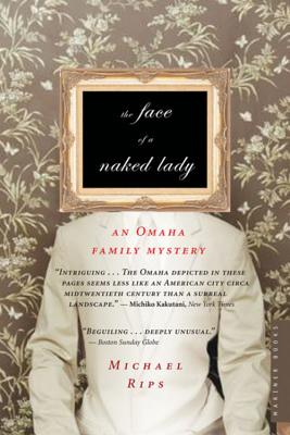 Book cover of The Face of a Naked Lady: An Omaha Family Mystery by Rips, Michael