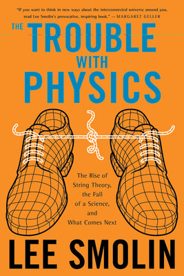 The Trouble with Physics: The Rise of String Theory, the Fall of a Science, and What Comes Next by Lee Smolin book cover