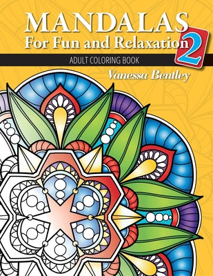 Book cover of Mandalas for Fun and Relaxation 2: Adult Coloring Book by Bentley, Vanessa